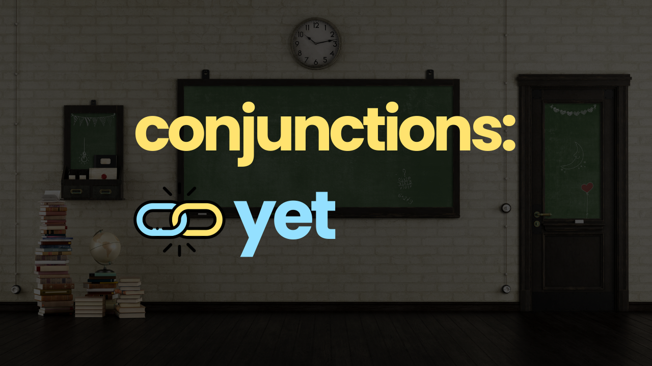 Conjunctions-Yet